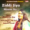 About Ziddi Jiya Maane Na Song